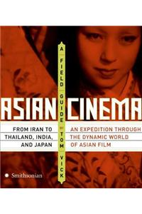 Asian Cinema: A Field Guide: A Field Guide