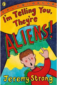 I'm Telling You They're Aliens