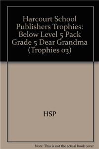 Harcourt School Publishers Trophies: Below Level 5 Pack Grade 5 Dear Grandma