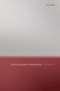 Oxford Studies in Metaethics 13