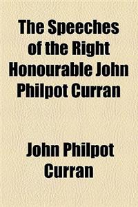 The Speeches of the Right Honourable John Philpot Curran