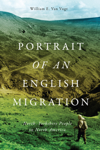 Portrait of an English Migration: North Yorkshire People in North America Volume 4