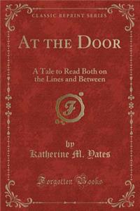 At the Door: A Tale to Read Both on the Lines and Between (Classic Reprint)