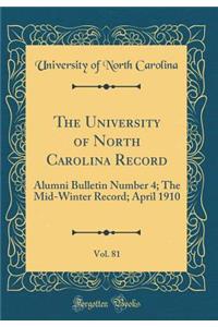 The University of North Carolina Record, Vol. 81: Alumni Bulletin Number 4; The Mid-Winter Record; April 1910 (Classic Reprint)