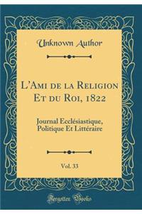 L'Ami de la Religion Et Du Roi, 1822, Vol. 33: Journal Ecclesiastique, Politique Et Litteraire (Classic Reprint)