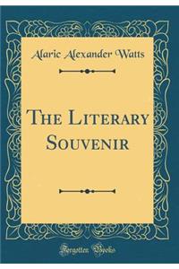 The Literary Souvenir (Classic Reprint)