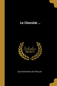 Le Chocolat ...