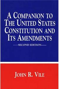 A Companion to the United States Constitution and Its Amendments