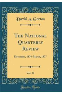 The National Quarterly Review, Vol. 34