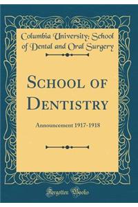 School of Dentistry: Announcement 1917-1918 (Classic Reprint)