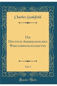 Die Deutsch-Amerikanischen Wahlverwandtschaften, Vol. 2 (Classic Reprint)