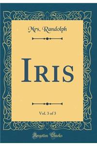 Iris, Vol. 3 of 3 (Classic Reprint)