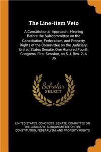 The Line-Item Veto: A Constitutional Approach: Hearing Before the Subcommittee on the Constitution, Federalism, and Property Rights of the Committee on the Judiciary, United States Senate, One Hundred Fourth Congress, First Session, on S.J. Res. 2,