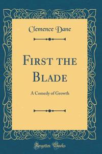 First the Blade: A Comedy of Growth (Classic Reprint)