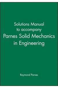 Solutions Manual to Accompany Parnes Solid Mechanics in Engineering