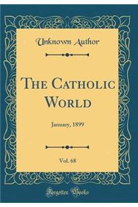 The Catholic World, Vol. 68: January, 1899 (Classic Reprint)