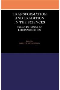 Transformation and Tradition in the Sciences: Essays in Honour of I Bernard Cohen