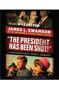 The President Has Been Shot!: The Assassination of John F. Kennedy