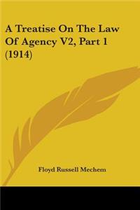 Treatise On The Law Of Agency V2, Part 1 (1914)