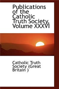 Publications of the Catholic Truth Society, Volume XXXVI