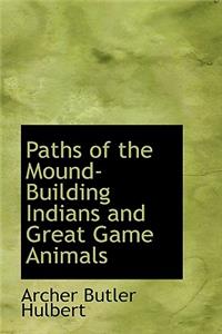 Paths of the Mound-Building Indians and Great Game Animals