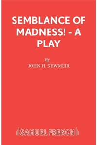 Semblance of Madness!