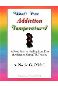 What's Your Addiction Temperature? A Road Map to Healing from Pain of Addiction Using TEL Therapy