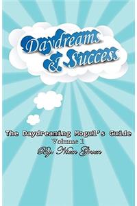 The Daydreaming Mogul's Guide Volume 1: Daydreams and Success