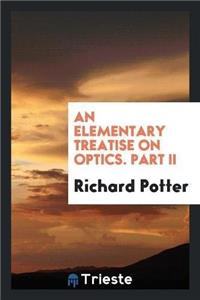 Elementary Treatise on Optics. Part II