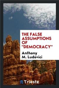The False Assumptions of Democracy