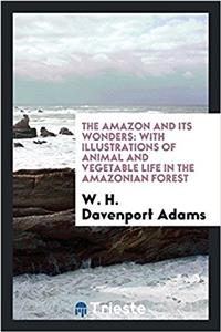 THE AMAZON AND ITS WONDERS: WITH ILLUSTR
