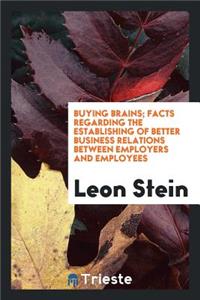 Buying Brains; Facts Regarding the Establishing of Better Business Relations Between Employers and Employees