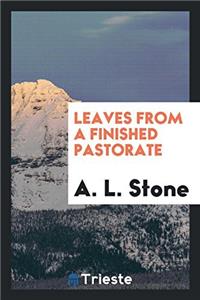 Leaves from a finished pastorate