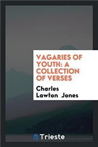 Vagaries of Youth: A Collection of Verses