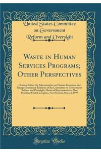 Waste in Human Services Programs; Other Perspectives: Hearing Before the Subcommittee on Human Resources and Intergovernmental Relations of the Committee on Government Reform and Oversight, House of Representatives, One Hundred Fourth Congress, Fir