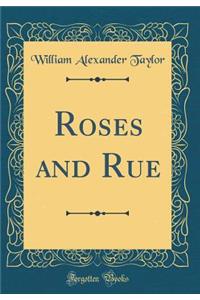 Roses and Rue (Classic Reprint)