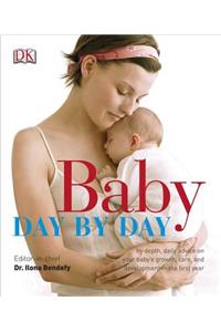 Baby Day by Day: In-Depth, Daily Advice on Your Baby S Growth, Care, and Development in the First