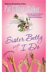 Sister Betty Says I Do