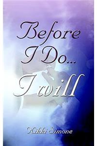 Before I Do...I Will