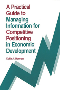 Practical Guide to Managing Information for Competitive Positioning in Economic Development