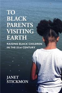 To Black Parents Visiting Earth
