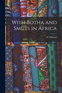 With Botha and Smuts in Africa [microform]