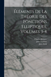 Éléments De La Théorie Des Fonctions Elliptiques, Volumes 3-4
