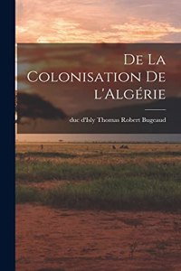 De la colonisation de l'Algérie