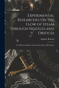 Experimental Researches On the Flow of Steam Through Nozzles and Orifices