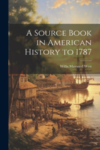 A Source Book in American History to 1787