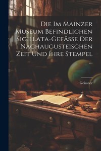 Im Mainzer Museum Befindlichen Sigillata-Gefässe Der Nachaugusteischen Zeit Und Ihre Stempel ...