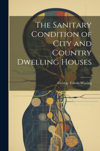 Sanitary Condition of City and Country Dwelling Houses