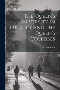 Queen's University in Ireland, and the Queen's Colleges