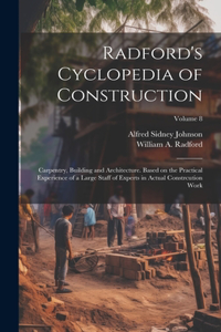 Radford's Cyclopedia of Construction; Carpentry, Building and Architecture. Based on the Practical Experience of a Large Staff of Experts in Actual Constrcution Work; Volume 8